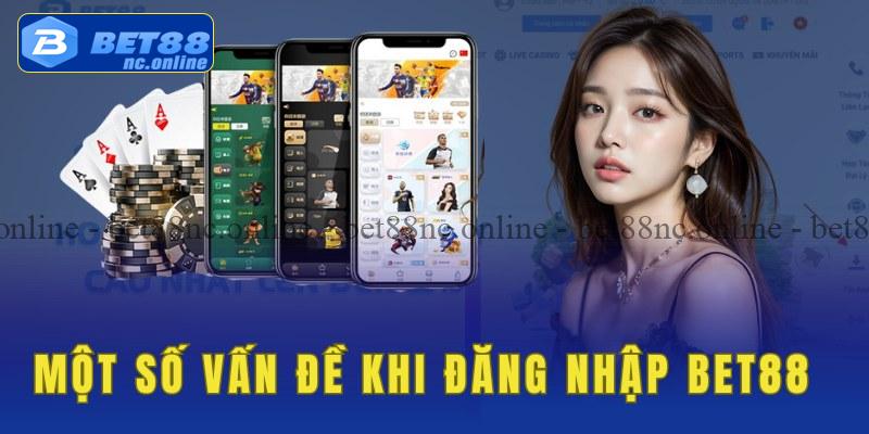 Các vấn đề khi đăng nhập bet88