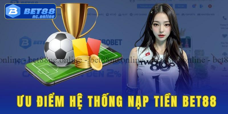 Những ưu điểm của hệ thống nạp tiền bet88