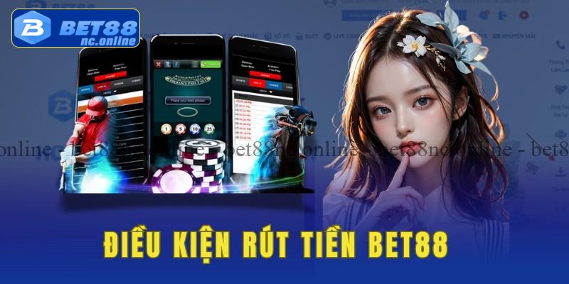 Điều kiện cần để rút tiền bet88