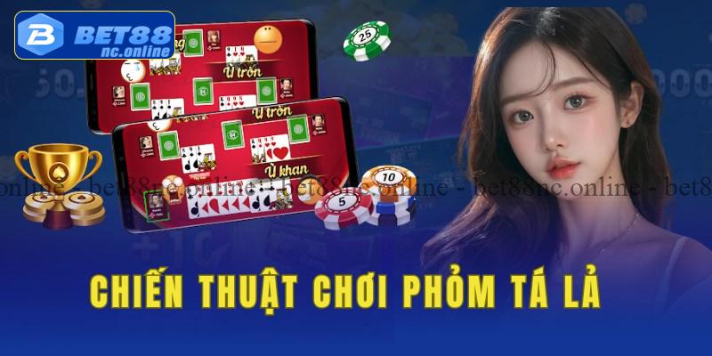 Chiến thuật chơi game bài phỏm tá lả