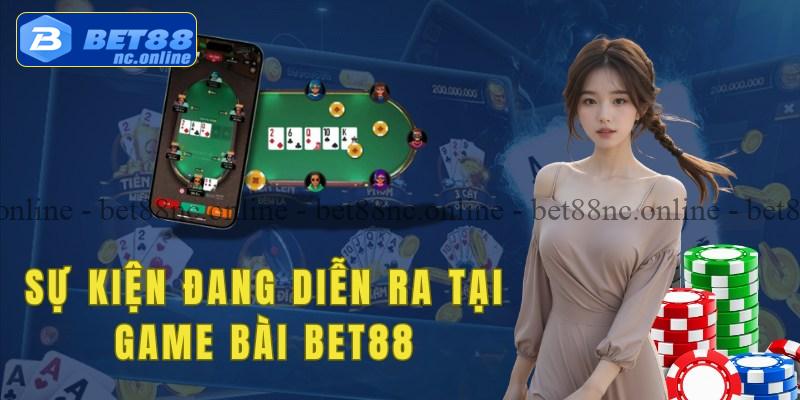 Các chương trình sự kiện sẽ diễn ra tại sảnh game bài Bet88