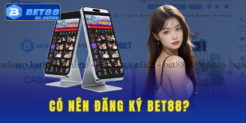 Lý do bạn nên đăng ký bet88